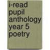 I-Read Pupil Anthology Year 5 Poetry door Pie Corbett