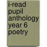 I-Read Pupil Anthology Year 6 Poetry door Pie Corbett