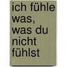 Ich fühle was, was du nicht fühlst by Catherine Crawford