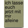 Ich lasse euch jetzt mit mir alleine door Peter Jacobs
