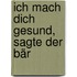 Ich mach dich gesund, sagte der Bär