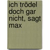 Ich trödel doch gar nicht, sagt Max door Dagmar Geisler