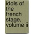 Idols Of The French Stage, Volume Ii