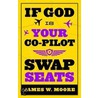 If God Is Your Co-Pilot, Swap Seats! door Pastor James W. Moore