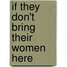 If They Don't Bring Their Women Here door George Anthony Peffer