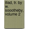 Iliad, Tr. by W. Soootheby, Volume 2 door Homeros