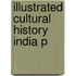 Illustrated Cultural History India P