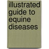 Illustrated Guide to Equine Diseases by Sameeh M. Abutarbush