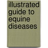 Illustrated Guide to Equine Diseases by Sameeh M. Abutarbush