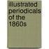 Illustrated Periodicals Of The 1860s