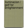 Iluminacion / Golf for Enlightenment door Dr Deepak Chopra