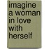 Imagine a Woman in Love with Herself