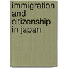 Immigration and Citizenship in Japan by Erin Aeran Chung