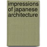 Impressions Of Japanese Architecture by Ralph Adams Cram