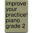 Improve Your Practice! Piano Grade 2