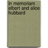 In Memoriam Elbert And Alice Hubbard