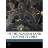 In The Acadian Land ; Nature Studies by Robert Randall McLeod