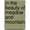 In The Beauty Of Meadow And Mountain by Charles Coke Woods