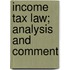 Income Tax Law; Analysis And Comment