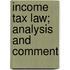 Income Tax Law; Analysis And Comment