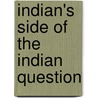 Indian's Side of the Indian Question door William Barrows