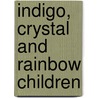 Indigo, Crystal And Rainbow Children by Doreen Virtue