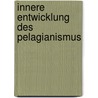 Innere Entwicklung Des Pelagianismus by Franz Klasen