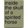 Inside The Skull Of A Spirited Horse door Donald Alahiyi