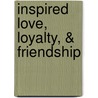 Inspired Love, Loyalty, & Friendship door Jelaco