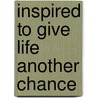 Inspired To Give Life Another Chance by Ronald Boykin