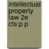 Intellectual Property Law 2e Cts:p P