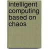 Intelligent Computing Based on Chaos by Unknown