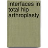 Interfaces in Total Hip Arthroplasty by Ian D. Learmonth
