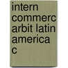 Intern Commerc Arbit Latin America C door Jan Kleinheisterkamp