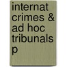 Internat Crimes & Ad Hoc Tribunals P door GuénaëL. Mettraux