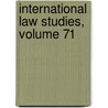 International Law Studies, Volume 71 door Naval War College