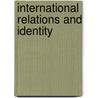 International Relations And Identity door Xavier Guillaume