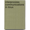 Interprocess Communications in Linux door John Shapley Gray