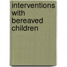 Interventions with Bereaved Children door Susan C. Smith