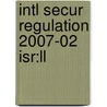 Intl Secur Regulation 2007-02 Isr:ll by Unknown
