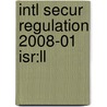 Intl Secur Regulation 2008-01 Isr:ll by Unknown