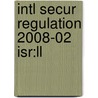 Intl Secur Regulation 2008-02 Isr:ll by Unknown