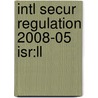 Intl Secur Regulation 2008-05 Isr:ll by Unknown