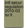 Intl Secur Regulation 2010-03 Isr:ll by Unknown