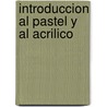 Introduccion Al Pastel y Al Acrilico door Ronald Pearsall