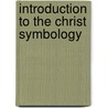 Introduction To The Christ Symbology by R.C. Douglas