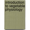 Introduction to Vegetable Physiology door Onbekend