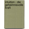 Intuition - die geheimnisvolle Kraft by Kurt Tepperwein