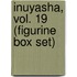Inuyasha, Vol. 19 (Figurine Box Set)