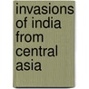 Invasions Of India From Central Asia door Onbekend